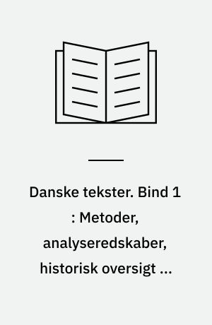 Danske tekster. Bind 1 : Metoder, analyseredskaber, historisk oversigt og litterære tendenser