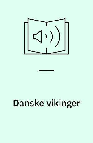 Danske vikinger : sørøvere, bønder og byboere