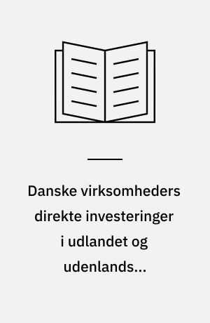 Danske virksomheders direkte investeringer i udlandet og udenlandske virksomheders direkte investeringer i Danmark