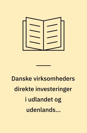 Danske virksomheders direkte investeringer i udlandet og udenlandske virksomheders direkte investeringer i Danmark