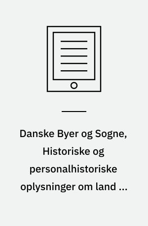 Danske Byer og Sogne, Historiske og personalhistoriske oplysninger om land og by; 6. Bind Skanderborg Amtsraadskreds