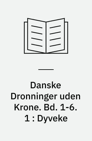 Danske Dronninger uden Krone. Bd. 1-6. 1 : Dyveke : historisk Roman