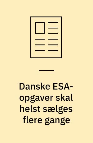 Danske ESA-opgaver skal helst sælges flere gange : først når et udviklet produkt til det europæiske rumsamarbejde finder anvendelse flere gange bliver det en kommerciel succes