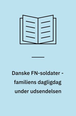 Danske FN-soldater - familiens dagligdag under udsendelsen