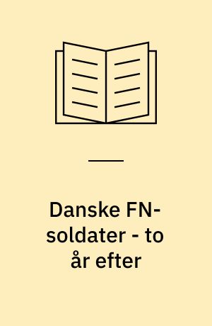 Danske FN-soldater - to år efter : opfølgningsundersøgelse af DANBAT hold 7 og 8