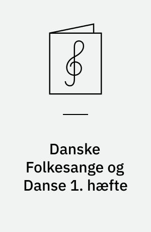 Danske Folkesange og Danse 1. hæfte