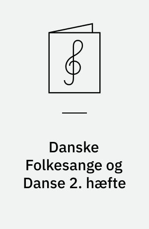 Danske Folkesange og Danse 2. hæfte