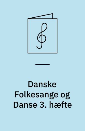 Danske Folkesange og Danse 3. hæfte