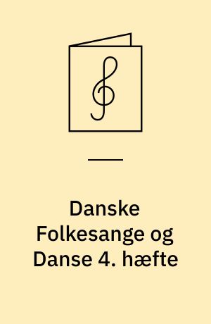 Danske Folkesange og Danse 4. hæfte