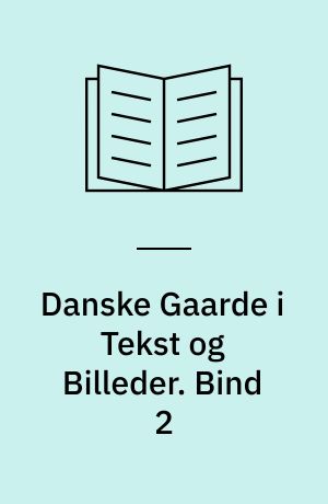 Danske Gaarde i Tekst og Billeder. Bind 2