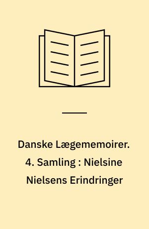 Danske Lægememoirer. 4. Samling : Nielsine Nielsens Erindringer