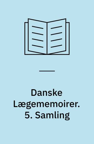 Danske Lægememoirer. 5. Samling