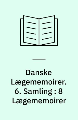 Danske Lægememoirer. 6. Samling : 8 Lægememoirer