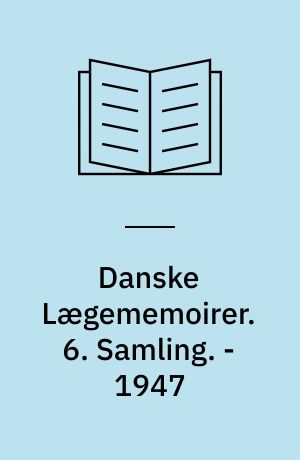 Danske Lægememoirer. 6. Samling. - 1947