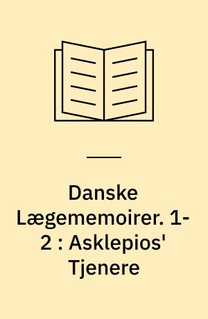 Danske Lægememoirer. 1-2 : Asklepios' Tjenere