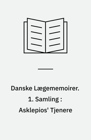 Danske Lægememoirer. 1. Samling : Asklepios' Tjenere