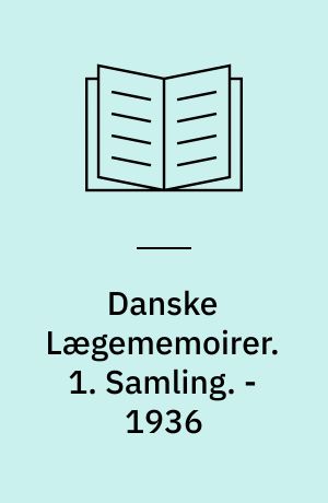 Danske Lægememoirer. 1. Samling. - 1936