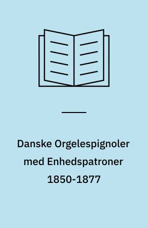 Danske Orgelespignoler med Enhedspatroner 1850-1877 : to danske Opfindelser gjorte af N.J. Lobnitz 1848-1850