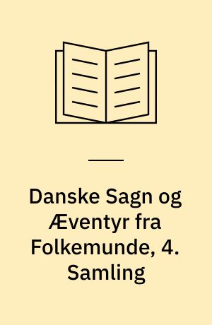 Danske sagn og æventyr fra folkemunde. 4. samling