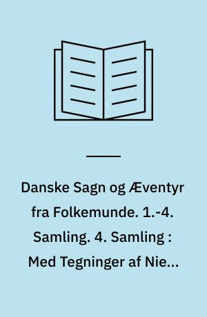 Danske Sagn og Æventyr fra Folkemunde. 1.-4. Samling. 4. Samling : Med Tegninger af Niels Skovgaard