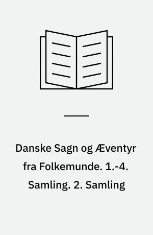 Danske Sagn og Æventyr fra Folkemunde. 1.-4. Samling. 2. Samling