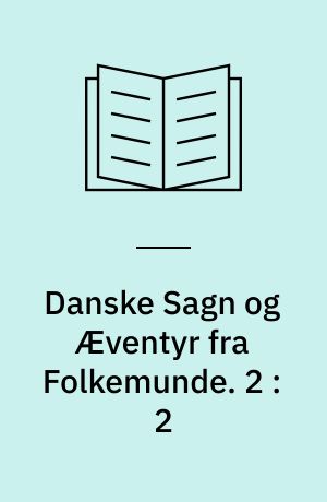 Danske Sagn og Æventyr fra Folkemunde. 2 : 2