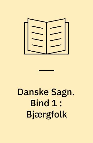 Danske Sagn som de har lydt i Folkemunde. Bind 1 : Bjærgfolk