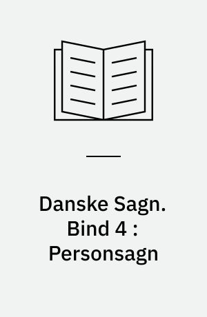 Danske Sagn som de har lydt i Folkemunde. Bind 4 : Personsagn