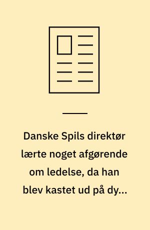 Danske Spils direktør lærte noget afgørende om ledelse, da han blev kastet ud på dybt vand i Peru