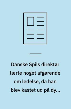 Danske Spils direktør lærte noget afgørende om ledelse, da han blev kastet ud på dybt vand i Peru