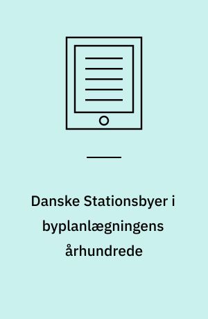 Danske Stationsbyer i byplanlægningens århundrede : 17. seminar maj 2001, Gammel Dok