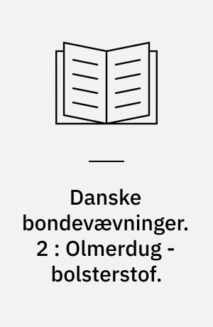 Danske bondevævninger. 2 : Olmerdug - bolsterstof.