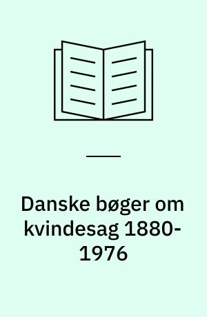 Danske bøger om kvindesag 1880-1976 : bibliografi