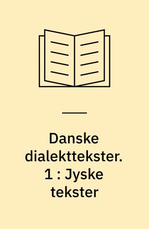 Danske dialekttekster. 1 : Jyske tekster