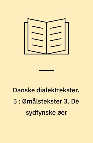 Danske dialekttekster. 5 : Ømålstekster 3: De sydfynske Øer