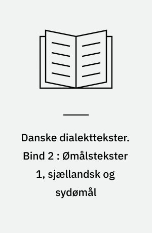 Danske dialekttekster. Bind 2 : Ømålstekster 1, sjællandsk og sydømål