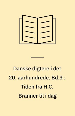 Danske digtere i det 20. aarhundrede. Bd.3 : Tiden fra H.C. Branner til i dag