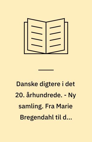 Danske digtere i det 20. århundrede : en række monografier. - Ny samling. Fra Marie Bregendahl til den unge prosa. - 1955. - 487 s.