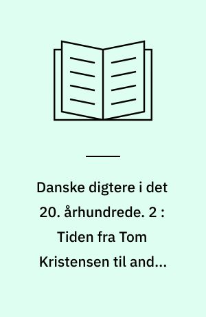 Danske digtere i det 20. århundrede. 2 : Tiden fra Tom Kristensen til anden verdenskrig