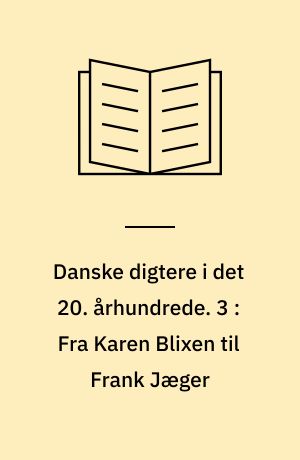 Danske digtere i det 20. århundrede. 3 : Fra Karen Blixen til Frank Jæger