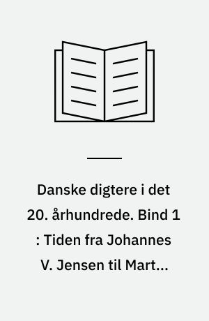 Danske digtere i det 20. århundrede. Bind 1 : Tiden fra Johannes V. Jensen til Martin Andersen Nexø