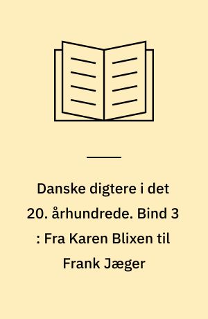 Danske digtere i det 20. århundrede. Bind 3 : Fra Karen Blixen til Frank Jæger