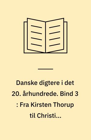 Danske digtere i det 20. århundrede. Bind 3 : Fra Kirsten Thorup til Christina Hesselholdt