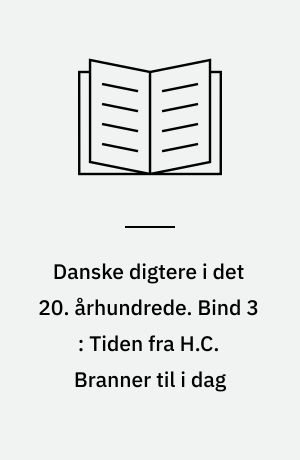 Danske digtere i det 20. århundrede. Bind 3 : Tiden fra H.C. Branner til i dag