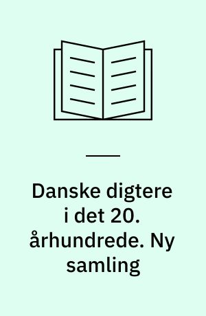 Danske digtere i det 20. århundrede : en række monografier : Fra Johannes V. Jensen til den unge lyrik. Ny samling : fra Marie Bregendahl til den unge prosa : en række monografier : danske kritikere : danske tidsskrifter