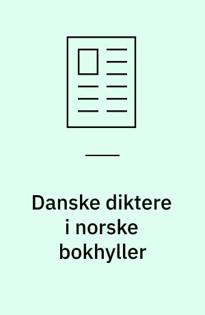 Danske diktere i norske bokhyller : på hedersplass eller som mangelvare?