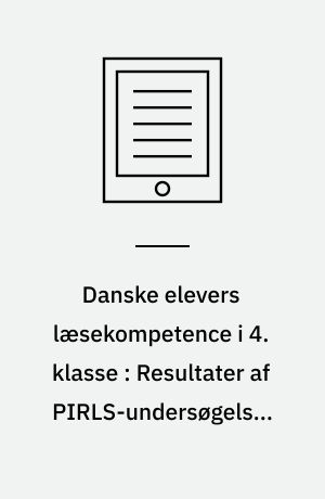 Danske elevers læsekompetence i 4. klasse : Resultater af PIRLS-undersøgelsen 2021