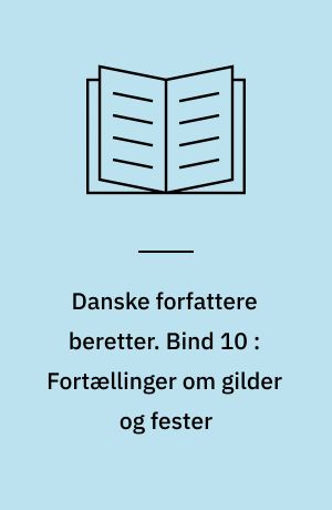 Danske forfattere beretter. Bind 10 : Fortællinger om gilder og fester