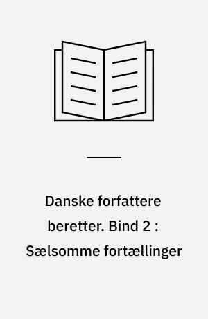 Danske forfattere beretter. Bind 2 : Sælsomme fortællinger