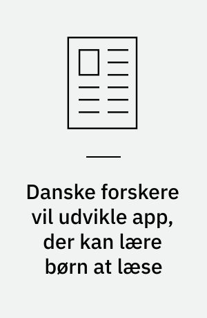 Danske forskere vil udvikle app, der kan lære børn at læse : et værktøj med stort potentiale i - både for børn og lærere - mener dansk forsker